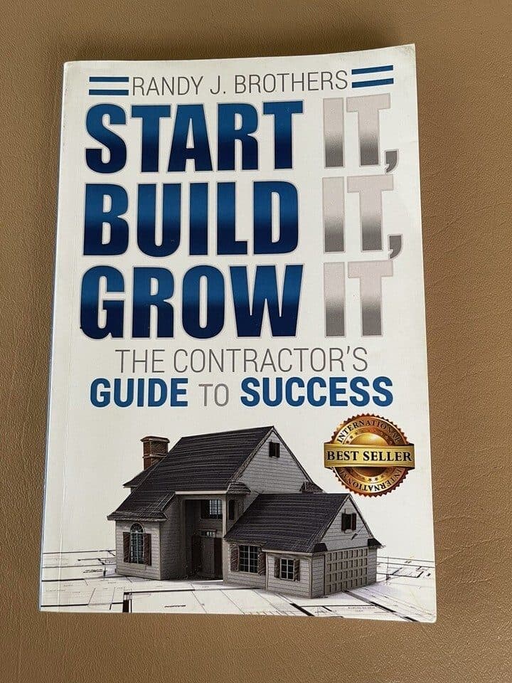 The cover of Start It, Build It, Grow It: The Contractor's Guide to Success by Randy J. Brothers